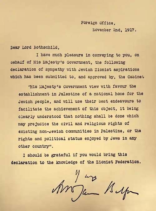 ब्रिटिश विदेश सचिव, आर्थर जेम्स बालफोर द्वारा ब्रिटिश यहूदी समुदाय के एक नेता लॉर्ड रॉथ्सचाइल्ड को लिखा गया एक पत्र, A letter from the British Foreign Secretary, Arthur James Balfour, to Lord Rothschild, a leader of the British Jewish community